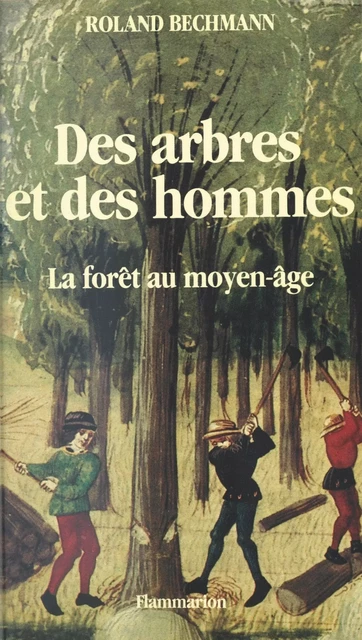 Des arbres et des hommes - Roland Bechmann - Flammarion (réédition numérique FeniXX)