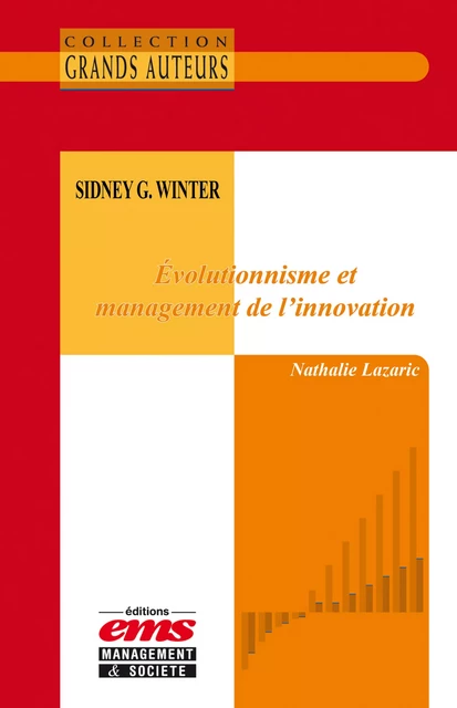 Sidney G. Winter - Evolutionnisme et management de l'innovation - Nathalie Lazaric - Éditions EMS