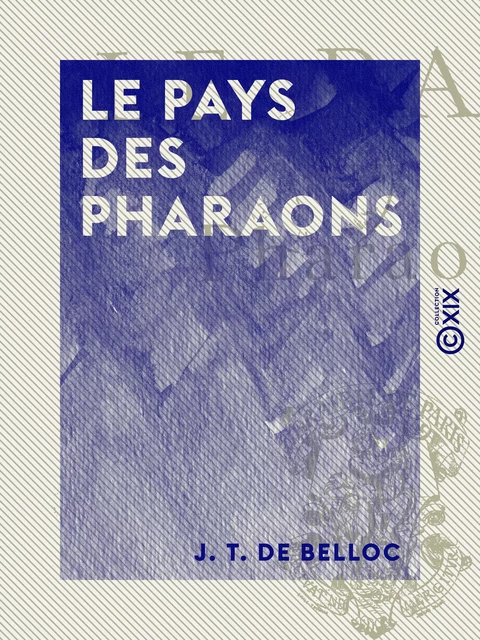 Le Pays des Pharaons - J. T. de Belloc - Collection XIX