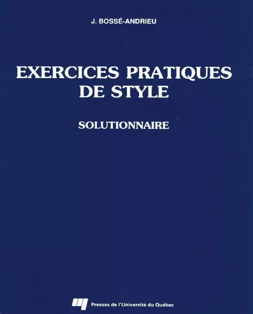 Exercices pratiques de style - Jacqueline Bossé Andrieu - Presses de l'Université du Québec