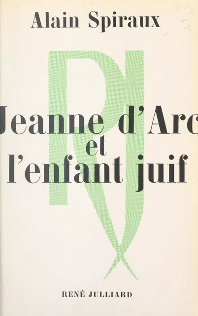 Jeanne d'Arc et l'enfant juif - Alain Spiraux - (Julliard) réédition numérique FeniXX