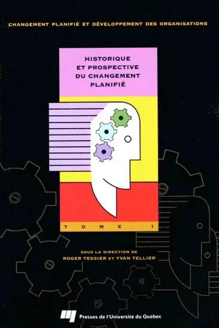 Historique et prospective du changement planifié : Tome 1 - Roger Tessier, Yvan Tellier - Presses de l'Université du Québec