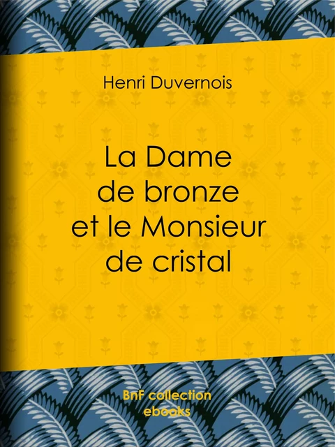 La Dame de bronze et le Monsieur de cristal - Henri Duvernois - BnF collection ebooks