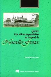 Québec. Une ville et sa population au temps de la Nouvelle-France