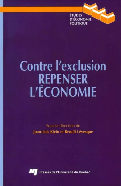 Contre l'exclusion. Repenser l'écomie. - Juan-Luis Klein, Benoît Lévesque - Presses de l'Université du Québec