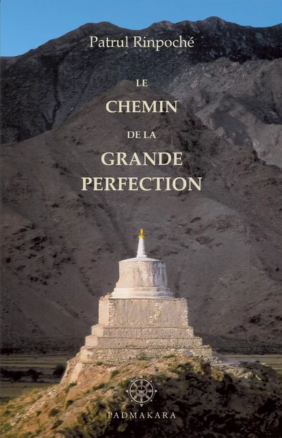 Le Chemin de la Grande Perfection - . Patrul Rinpoché - Padmakara