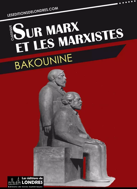 Sur Marx et les Marxistes -  Bakounine - Les Editions de Londres