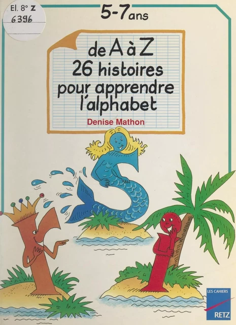 De A à Z : 26 histoires pour apprendre l'alphabet - Denise Mathon - (Retz) réédition numérique FeniXX