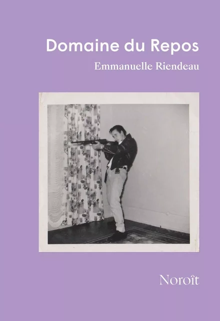 Domaine du Repos - Emmanuelle Riendeau - Éditions du Noroît