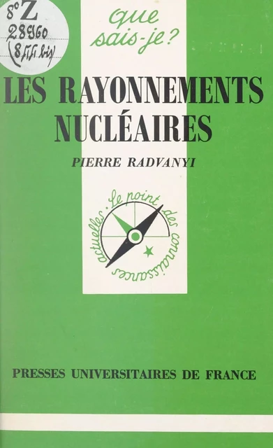 Les rayonnements nucléaires - Pierre Radvanyi - (Presses universitaires de France) réédition numérique FeniXX