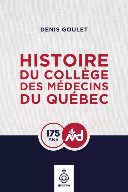 Histoire du Collège des médecins du Québec - Denis Goulet - Éditions du Septentrion