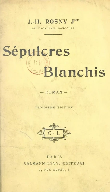 Sépulcres blanchis - J.-H. Rosny Jeune - Calmann-Lévy (réédition numérique FeniXX)