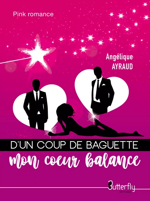 D'un coup de baguette mon coeur balance - Angélique Ayraud - Butterfly Éditions