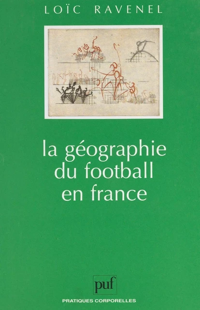 La géographie du football en France - Loïc Ravenel - (Presses universitaires de France) réédition numérique FeniXX