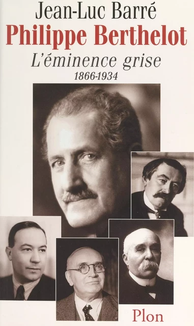 Philippe Berthelot, l'éminence grise, 1866-1934 - Jean-Luc Barré - (Plon) réédition numérique FeniXX