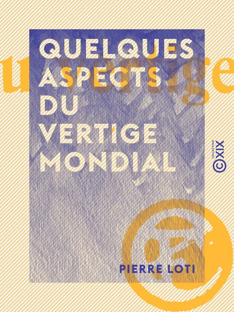 Quelques aspects du vertige mondial - Pierre Loti - Collection XIX