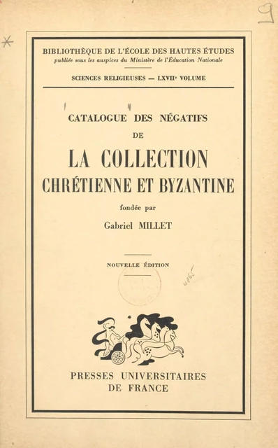 Catalogue des négatifs de la Collection chrétienne et byzantine fondée par Gabriel Millet - Gabriel Millet - (Presses universitaires de France) réédition numérique FeniXX