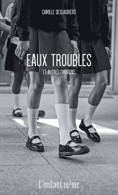 Eaux troubles et autres embruns - Camille Deslauriers - Éditions de L'instant même