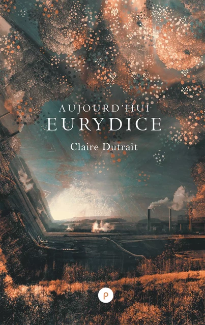 Aujourd'hui Eurydice - Claire Dutrait - publie.net