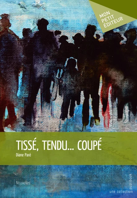 Tissé, tendu... coupé - Diane Paré - Mon Petit Editeur