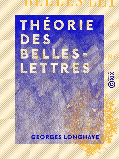 Théorie des belles-lettres - Georges Longhaye - Collection XIX