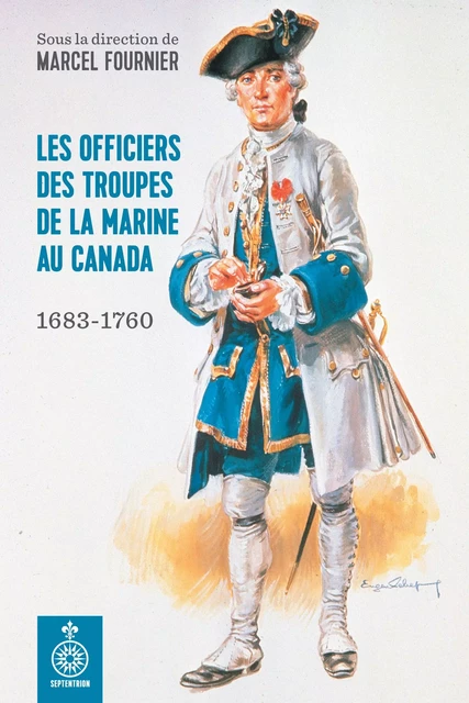 Officiers des troupes de la Marine au Canada (Les) - Marcel Fournier - Éditions du Septentrion