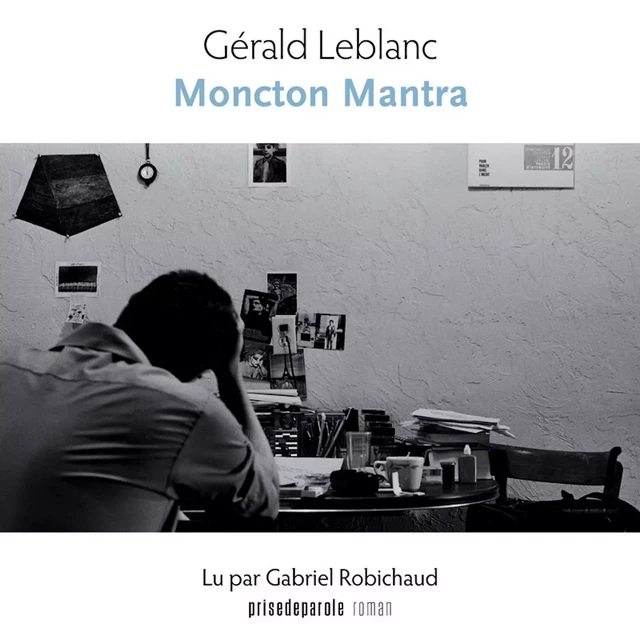 Moncton mantra - Gérald Leblanc - Éditions Prise de parole