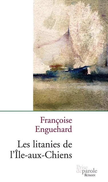 Les Litanies de l'Île-aux-Chiens - Françoise Enguehard - Éditions Prise de parole