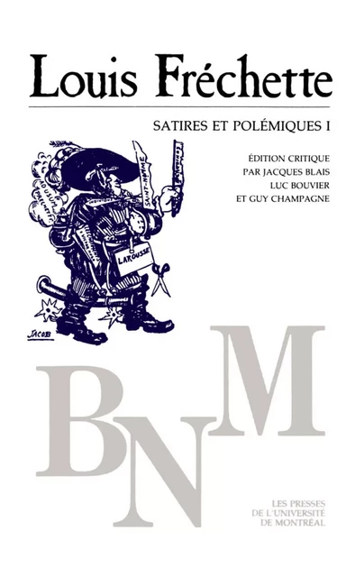 Satires et polémiques I -  Fréchette, Louis. Édition critique par Jacques Blais - Presses de l'Université de Montréal