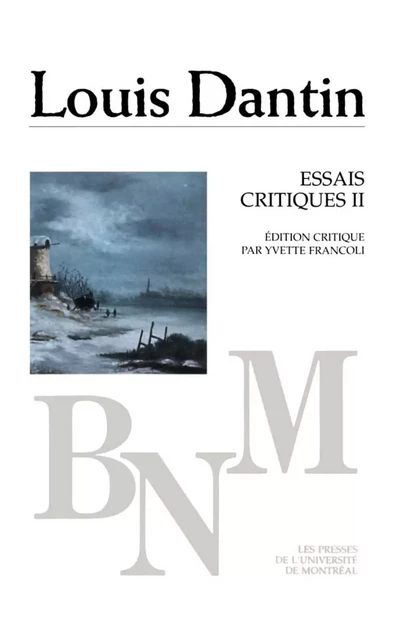 Essais critiques II -  Dantin, Louis. Édition critique par Yvette Francoli - Presses de l'Université de Montréal