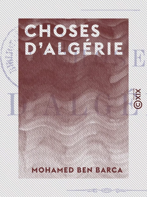 Choses d'Algérie - Mohamed Ben Barca - Collection XIX