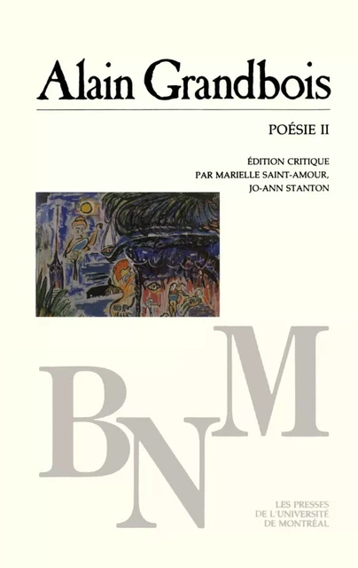 Poésie II -  Grandbois, Alain. Édition critique par Marielle Saint-Amour et Jo-Ann Stanton - Presses de l'Université de Montréal