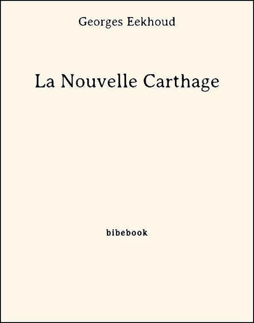 La Nouvelle Carthage - Georges Eekhoud - Bibebook