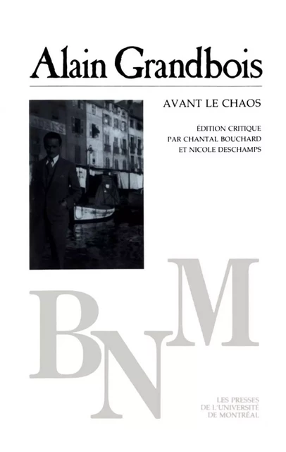 Avant le chaos et autres nouvelles -  Grandbois, Alain. Édition critique par Chantal Bouchard et Nicole Deschamps - Presses de l'Université de Montréal