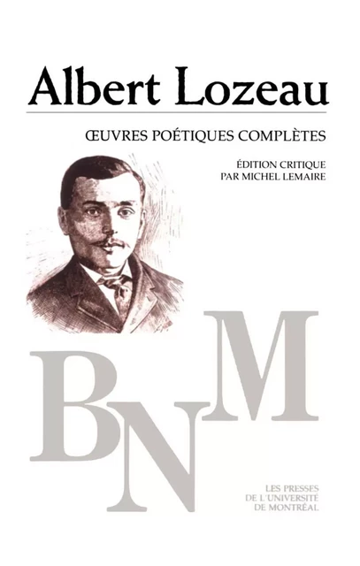 Œuvres poétiques complètes -  Lozeau, Albert. Édition critique par Michel Lemaire - Presses de l'Université de Montréal