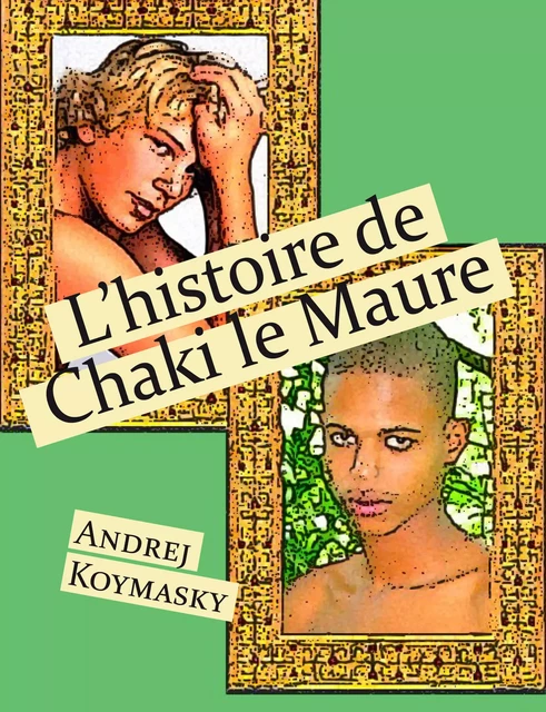 L'histoire de Chaki le Maure - Andrej Koymasky - Éditions Textes Gais