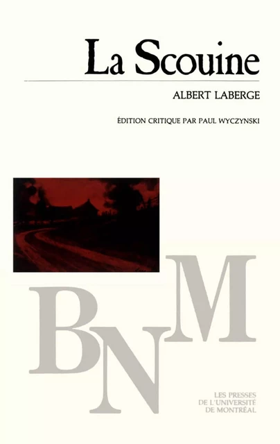 La Scouine -  Laberge, Albert. Édition critique par Paul Wyczynski - Presses de l'Université de Montréal