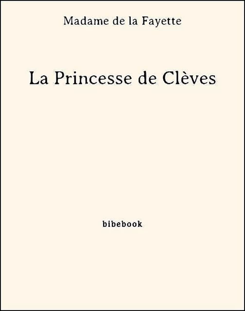 La Princesse de Clèves - Madame De La Fayette - Bibebook