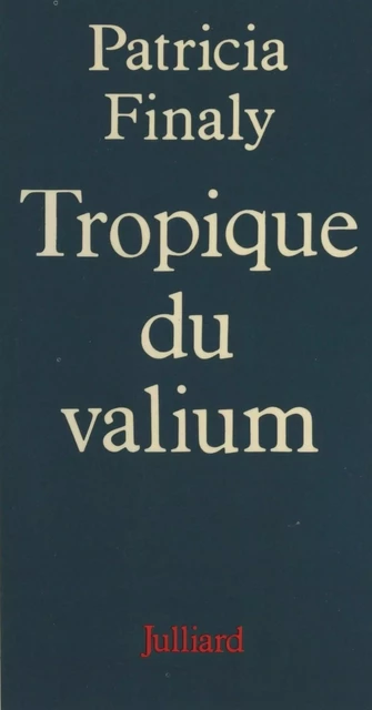 Tropique du valium - Patricia Finaly - (Julliard) réédition numérique FeniXX