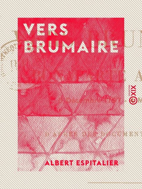 Vers Brumaire - Bonaparte à Paris, 5 décembre 1797 - 4 mai 1798 - Albert Espitalier - Collection XIX