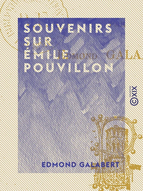 Souvenirs sur Émile Pouvillon - Edmond Galabert - Collection XIX