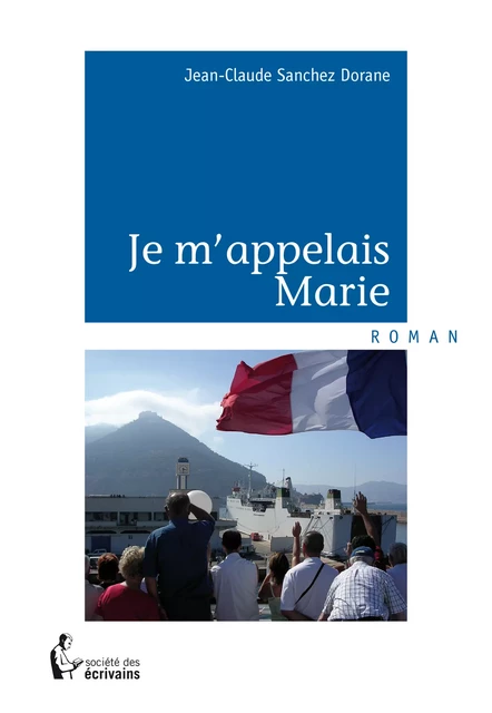 Je m'appelais Marie - Jean-Claude Sanchez Dorane - Société des écrivains