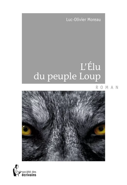 L’Élu du peuple Loup - Luc-Olivier Moreau - Société des écrivains