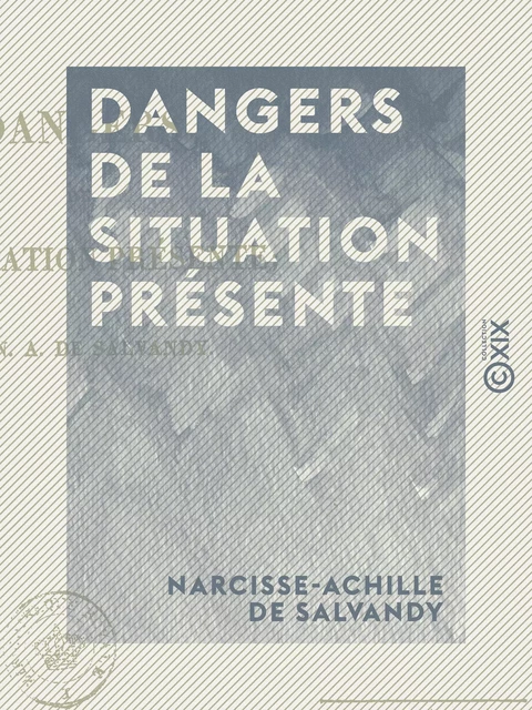 Dangers de la situation présente - Narcisse-Achille de Salvandy - Collection XIX