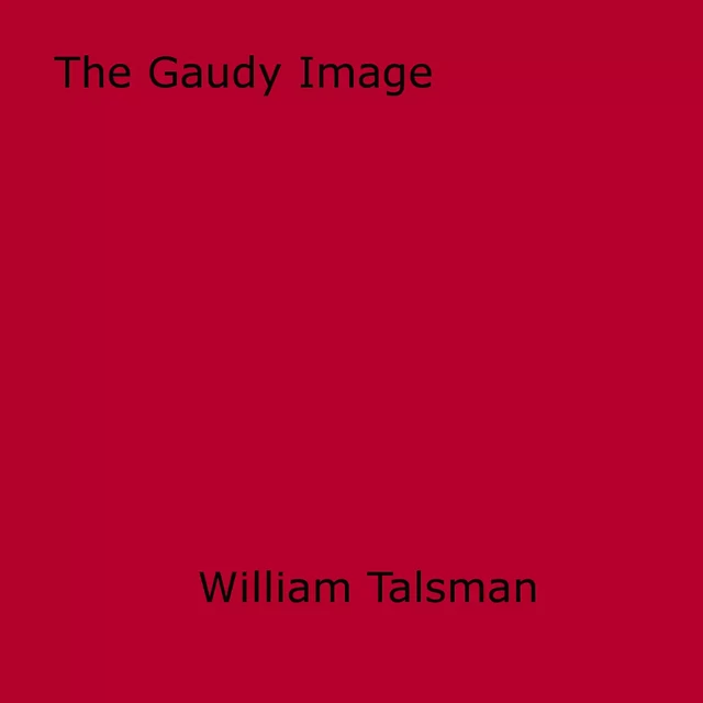 The Gaudy Image - William Talsman - Disruptive Publishing