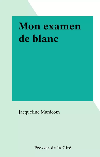 Mon examen de blanc - Jacqueline Manicom - (Presses de la Cité) réédition numérique FeniXX