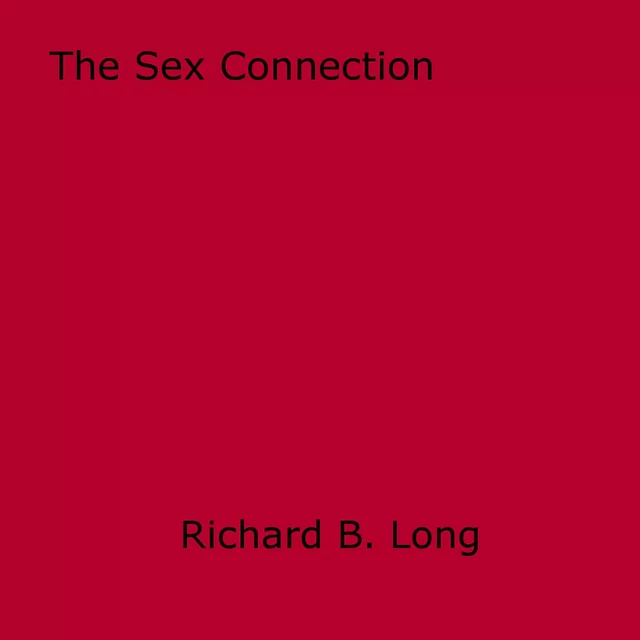 The Sex Connection - Richard B. Long - Disruptive Publishing