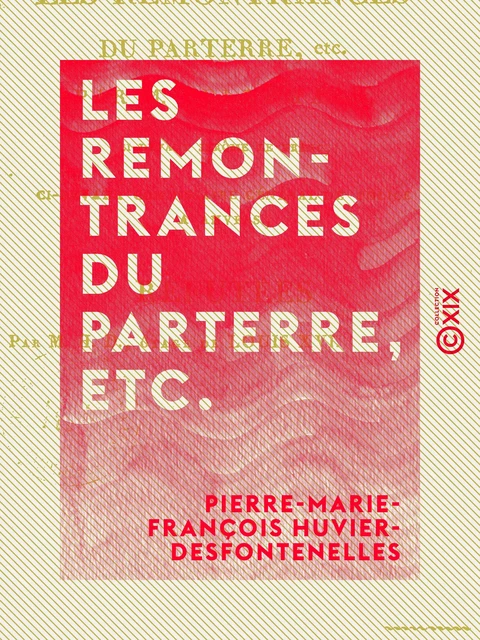 Les Remontrances du parterre, etc. - Par M. Bellemare, ci-devant Jérôme Le Franc, ci-devant commissaire général de police à Anvers, réfutées par M. H. D., ôtage de Louis XVI - Pierre-Marie-François Huvier-Desfontenelles - Collection XIX