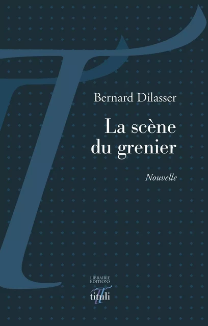 La scène du grenier - Bernard Dilasser - Librairie éditions tituli