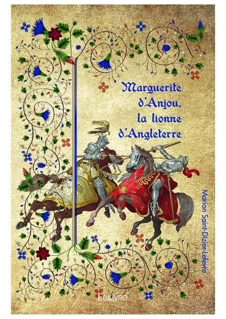 Marguerite d'Anjou, la lionne d'Angleterre - Marion Saint-Dizier-Lefevre - Editions Edilivre